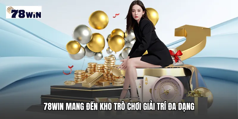 78WIN mang đến kho trò chơi giải trí đa dạng