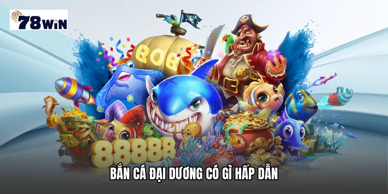 Bắn cá đại dương có gì hấp dẫn
