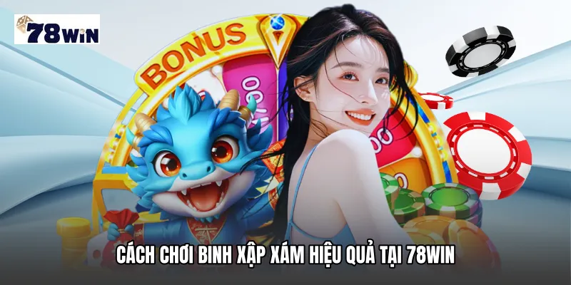 Cách chơi Binh xập xám hiệu quả tại 78WIN