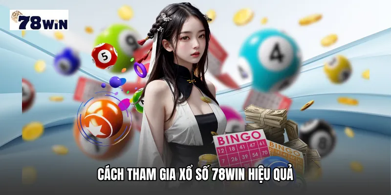 Cách tham gia Xổ số 78WIN hiệu quả