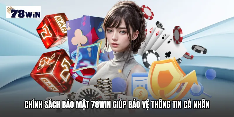 Chính sách bảo mật 78WIN giúp bảo vệ thông tin cá nhân