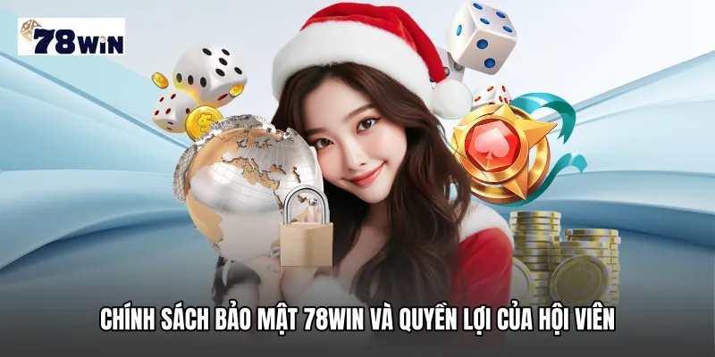 Chính sách bảo mật 78WIN và quyền lợi của hội viên
