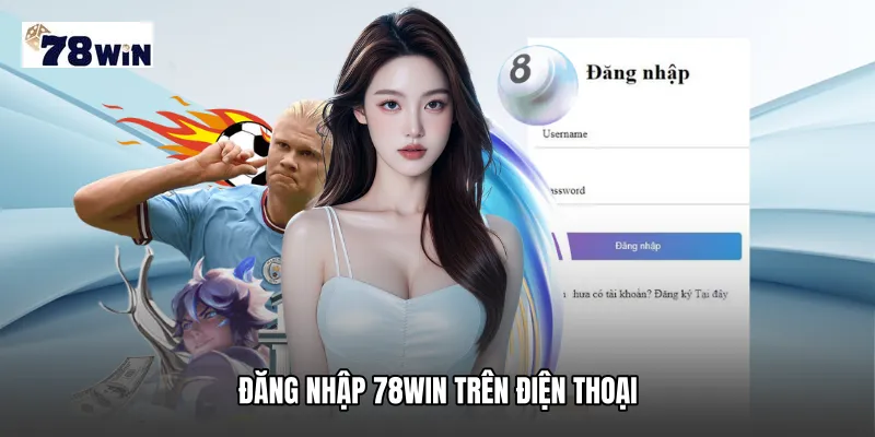 Đăng nhập 78WIN Trên Điện Thoại