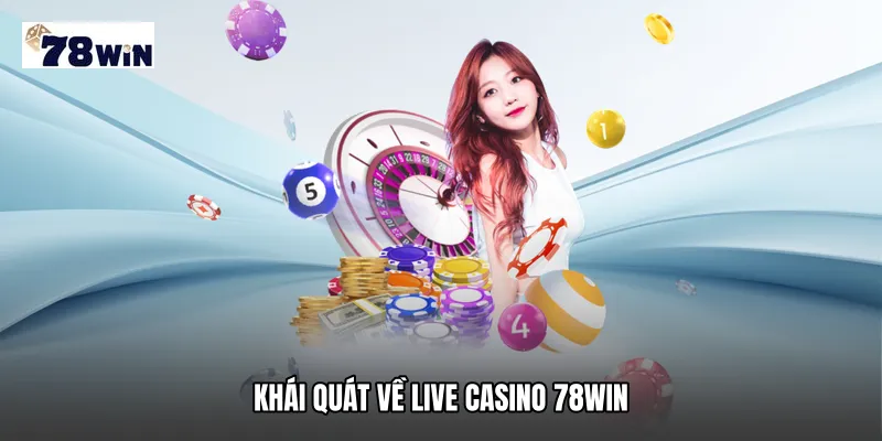 Khái quát về Live casino 78WIN