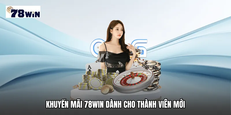 Khuyến mãi 78WIN dành cho thành viên mới