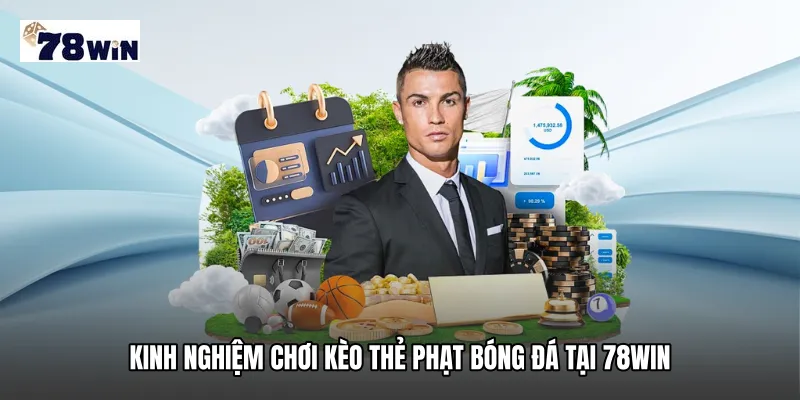 Kinh nghiệm chơi Kèo thẻ phạt bóng đá tại 78WIN