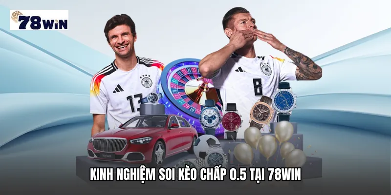 Kinh nghiệm soi Kèo chấp 0.5 tại 78WIN
