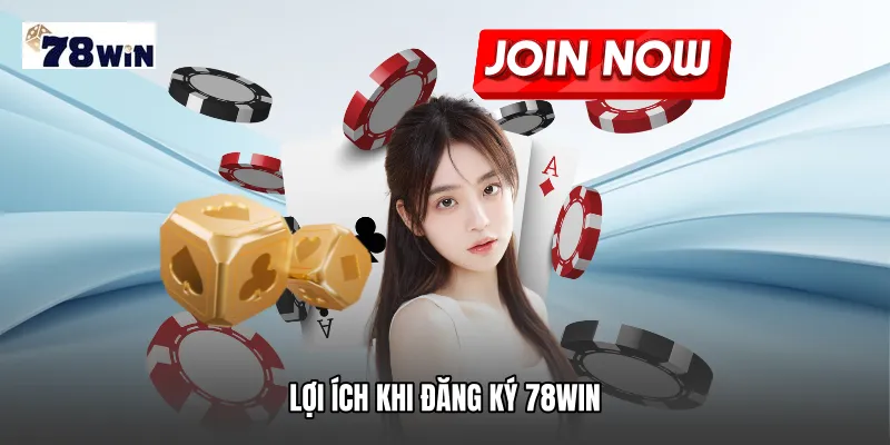 Lợi ích khi đăng ký 78WIN
