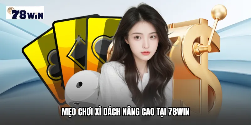 Mẹo chơi xì dách nâng cao tại 78WIN