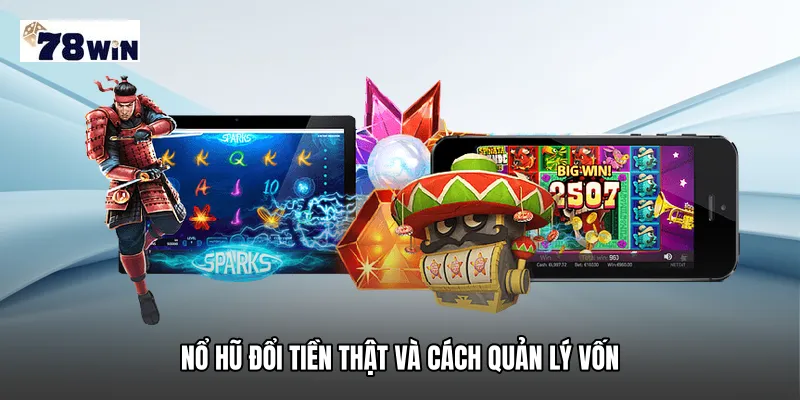 Nổ hũ đổi tiền thật và cách quản lý vốn