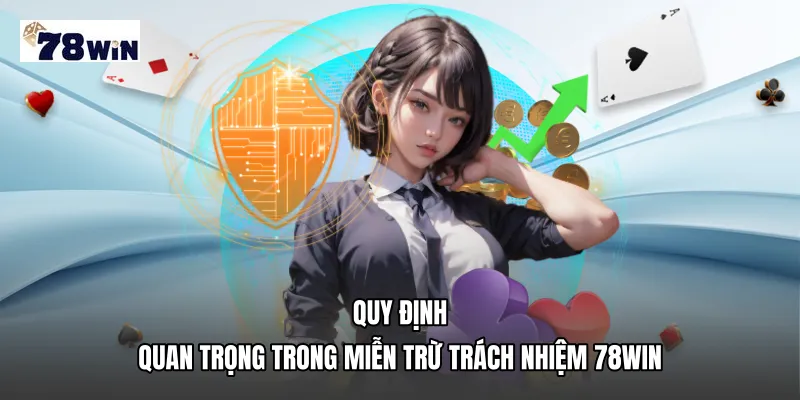 Quy định quan trọng trong miễn trừ trách nhiệm 78WIN