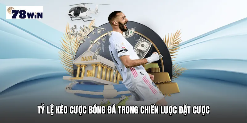 Tỷ lệ kèo cược bóng đá trong chiến lược đặt cược