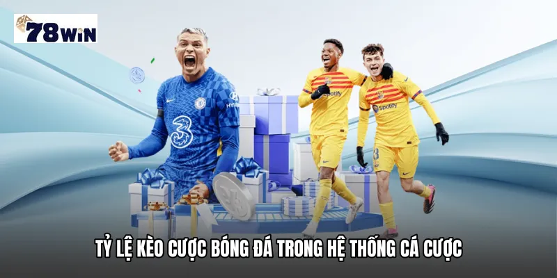 Tỷ lệ kèo cược bóng đá trong hệ thống cá cược