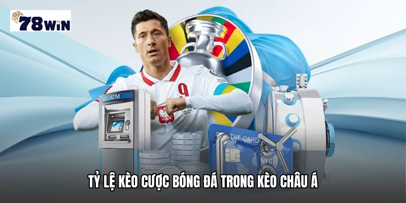 Tỷ lệ kèo cược bóng đá trong kèo châu Á