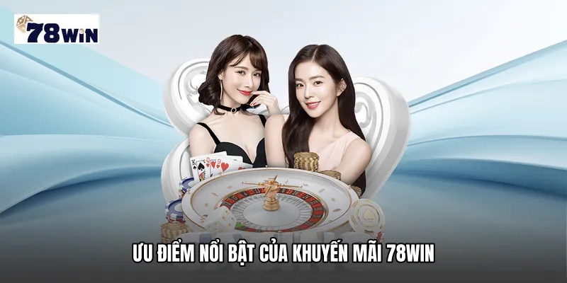 Ưu điểm nổi bật của Khuyến mãi 78WIN