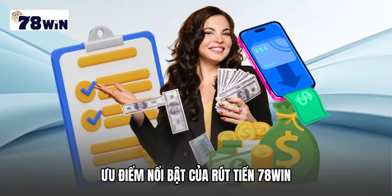 Ưu điểm nổi bật của rút tiền 78WIN