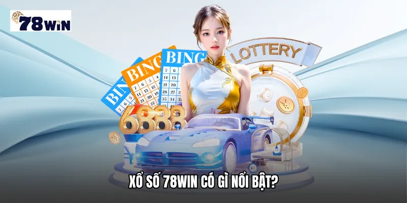Xổ số 78WIN có gì nổi bật?